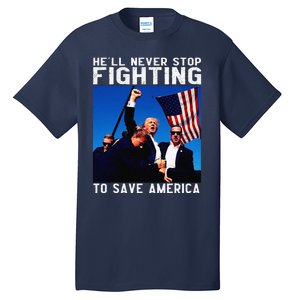 Funny Donald Trump HeLl Never Stop Fighting To Save America Tall T-Shirt