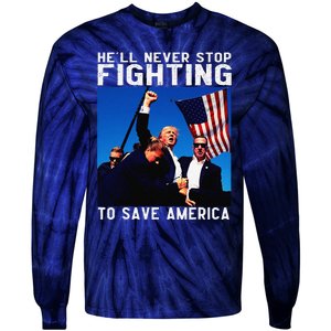 Funny Donald Trump HeLl Never Stop Fighting To Save America Tie-Dye Long Sleeve Shirt