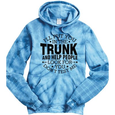 Funny Dont Test Me Ill Put You In The Trunk Sarcastic Gift Tie Dye Hoodie