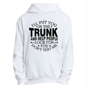 Funny Dont Test Me Ill Put You In The Trunk Sarcastic Gift Urban Pullover Hoodie