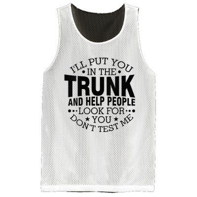 Funny Dont Test Me Ill Put You In The Trunk Sarcastic Gift Mesh Reversible Basketball Jersey Tank