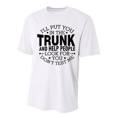 Funny Dont Test Me Ill Put You In The Trunk Sarcastic Gift Performance Sprint T-Shirt