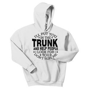 Funny Dont Test Me Ill Put You In The Trunk Sarcastic Gift Kids Hoodie