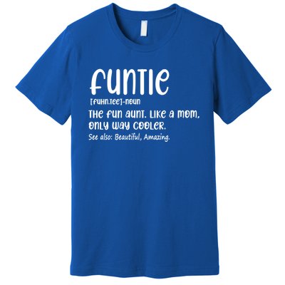 Funtie Definition The Fun Aunt Like A Mom Only Way Cooler Gift Premium T-Shirt