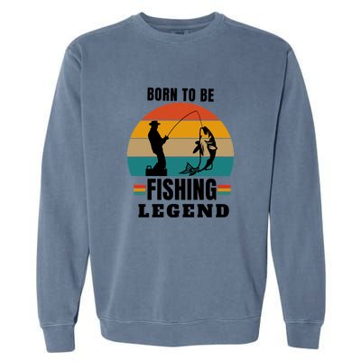 Father's Day Vinatge Born To Be A Fishing Legend Gift Garment-Dyed Sweatshirt