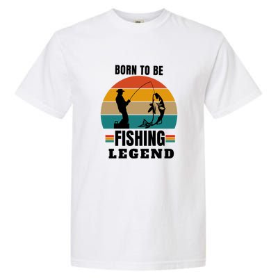 Father's Day Vinatge Born To Be A Fishing Legend Gift Garment-Dyed Heavyweight T-Shirt