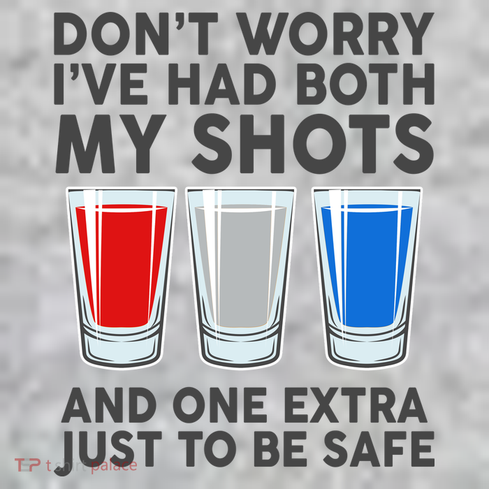Funny Don't Worry I've Had Both My Shots T-Shirt