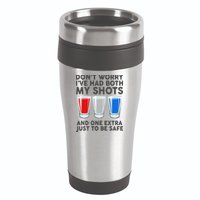 Funny Don't Worry I've Had Both My Shots 16oz Travel Tumbler