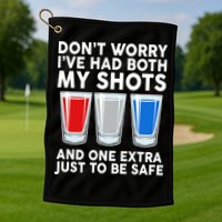Funny Don't Worry I've Had Both My Shots Golf Towel