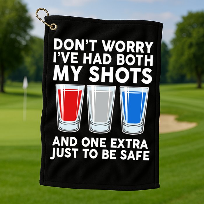 Funny Don't Worry I've Had Both My Shots Golf Towel