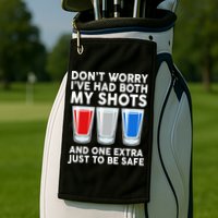 Funny Don't Worry I've Had Both My Shots Golf Towel