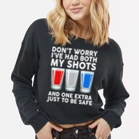 Funny Don't Worry I've Had Both My Shots Cropped Pullover Crew