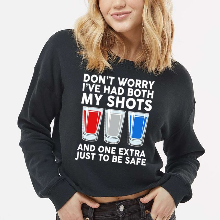 Funny Don't Worry I've Had Both My Shots Cropped Pullover Crew