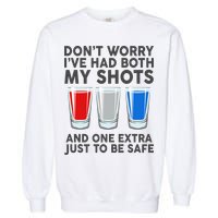 Funny Don't Worry I've Had Both My Shots Garment-Dyed Sweatshirt