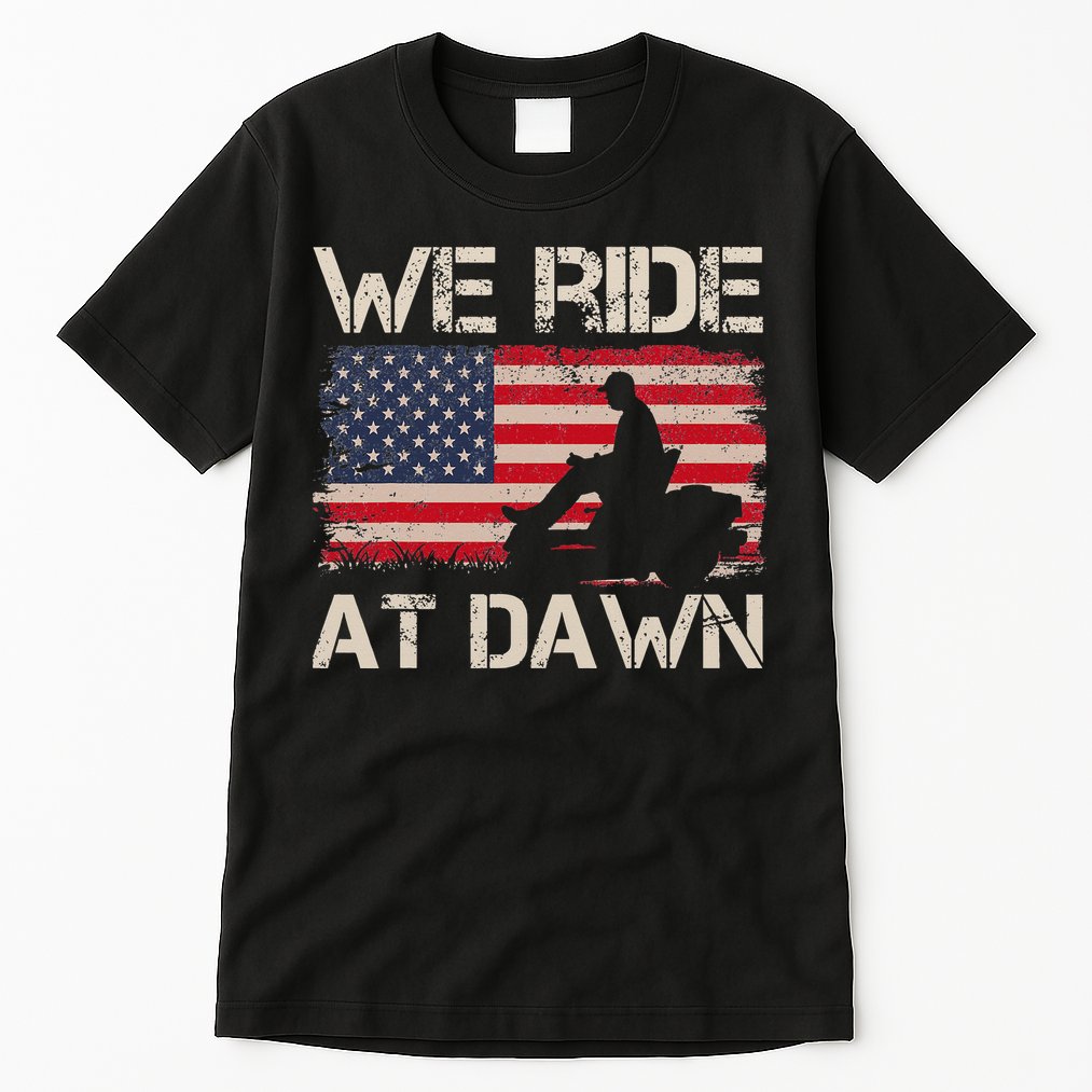 Father's Day We Ride At Dawn Lawnmower USA Flag Mowing Tall T-Shirt