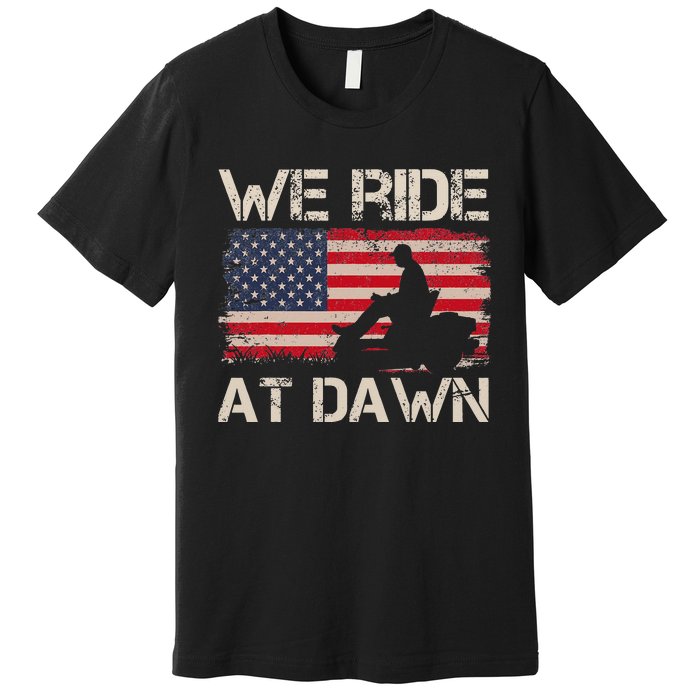 Father's Day We Ride At Dawn Lawnmower USA Flag Mowing Premium T-Shirt