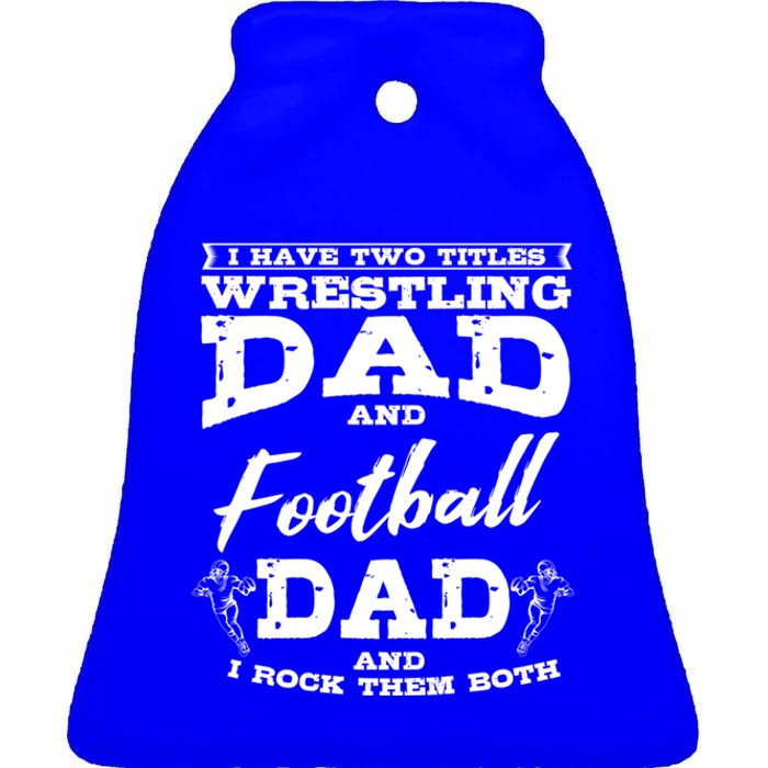 Football Dad Wrestling Sport Wrestler Player FatherS Day Gift Ceramic Bell Ornament