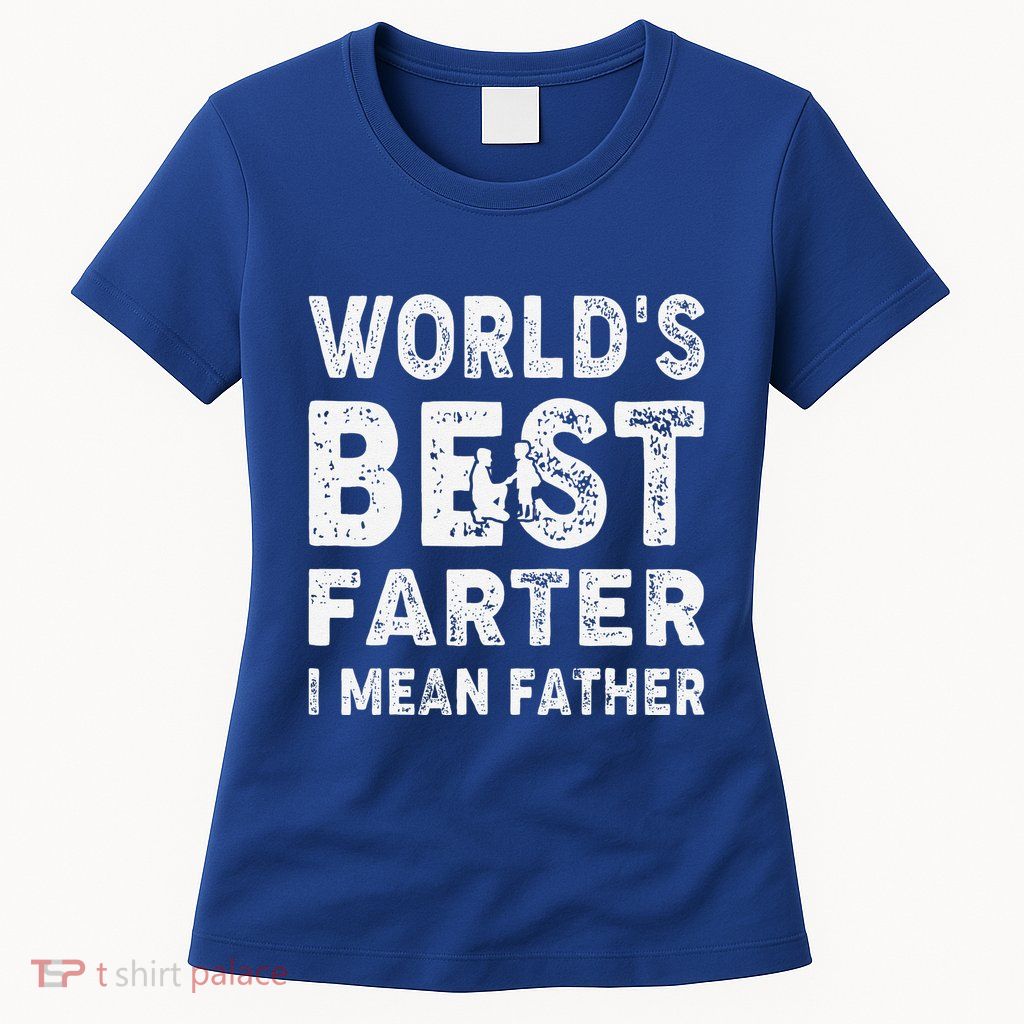 Fathers Day Worlds Best Farter I Mean Father Womens T-Shirt