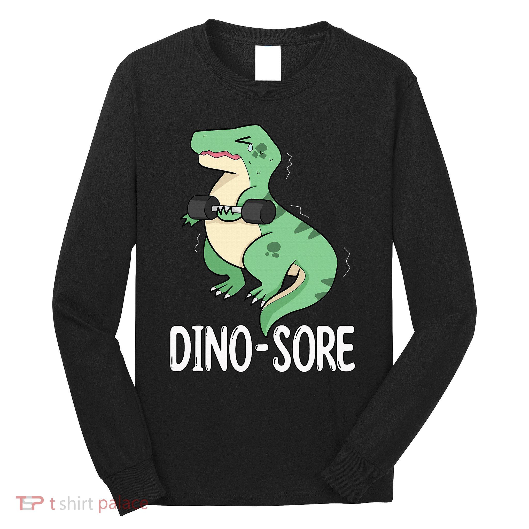 Funny Dinosaur Workout  Dino Sore Long Sleeve Shirt