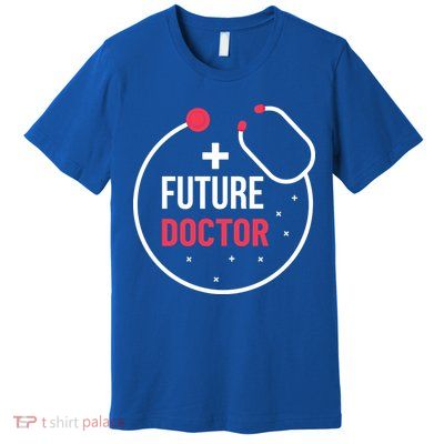 Future Doctor With A Stethoscope Medic Studying Medicine Funny Gift Premium T-Shirt
