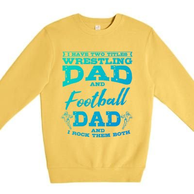 Football Dad Wrestling Sport Wrestler Player FatherS Day Gift Premium Crewneck Sweatshirt