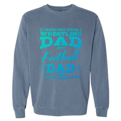 Football Dad Wrestling Sport Wrestler Player FatherS Day Gift Garment-Dyed Sweatshirt