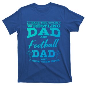 Football Dad Wrestling Sport Wrestler Player FatherS Day Gift T-Shirt