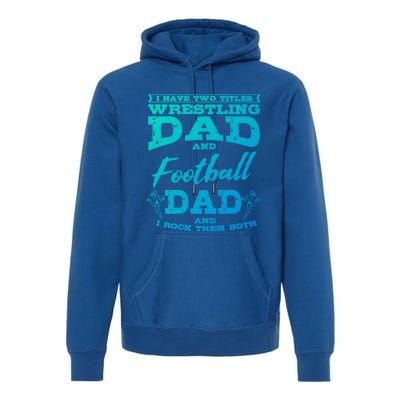 Football Dad Wrestling Sport Wrestler Player FatherS Day Gift Premium Hoodie