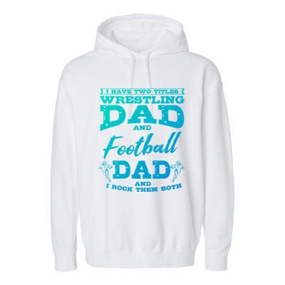 Football Dad Wrestling Sport Wrestler Player FatherS Day Gift Garment-Dyed Fleece Hoodie