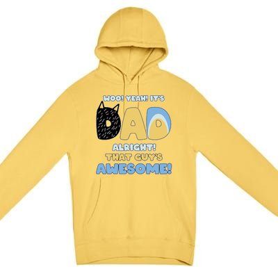 Fathers Day Woo Yeah Its Dad Alright That Guys Awesome Premium Pullover Hoodie