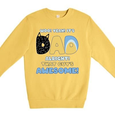 Fathers Day Woo Yeah Its Dad Alright That Guys Awesome Premium Crewneck Sweatshirt