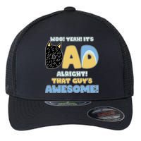 Fathers Day Woo Yeah Its Dad Alright That Guys Awesome Flexfit Unipanel Trucker Cap