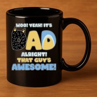 Fathers Day Woo Yeah Its Dad Alright That Guys Awesome 11oz C Handle Ceramic Mug