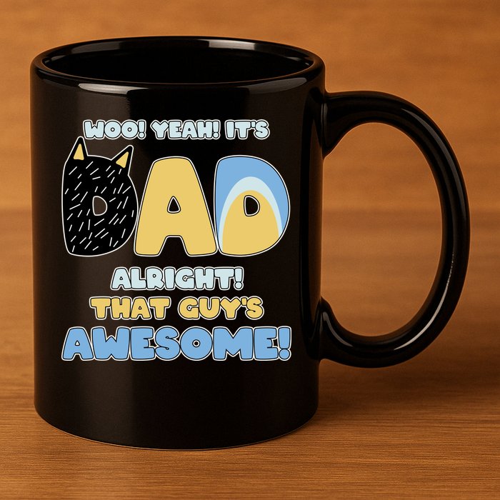 Fathers Day Woo Yeah Its Dad Alright That Guys Awesome 11oz C Handle Ceramic Mug