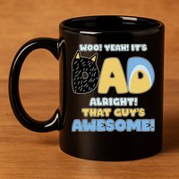 Fathers Day Woo Yeah Its Dad Alright That Guys Awesome 11oz C Handle Ceramic Mug