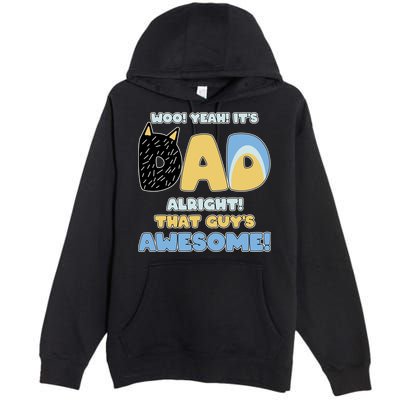 Fathers Day Woo Yeah Its Dad Alright That Guys Awesome Premium Pullover Hoodie