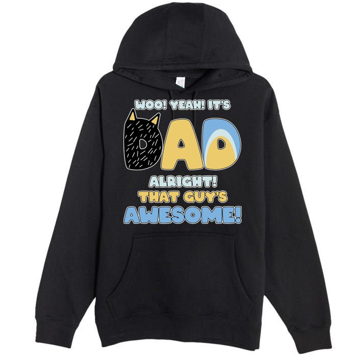 Fathers Day Woo Yeah Its Dad Alright That Guys Awesome Premium Pullover Hoodie
