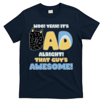 Fathers Day Woo Yeah Its Dad Alright That Guys Awesome T-Shirt