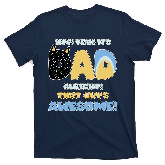 Fathers Day Woo Yeah Its Dad Alright That Guys Awesome T-Shirt