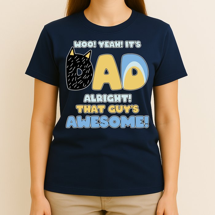 Fathers Day Woo Yeah Its Dad Alright That Guys Awesome T-Shirt