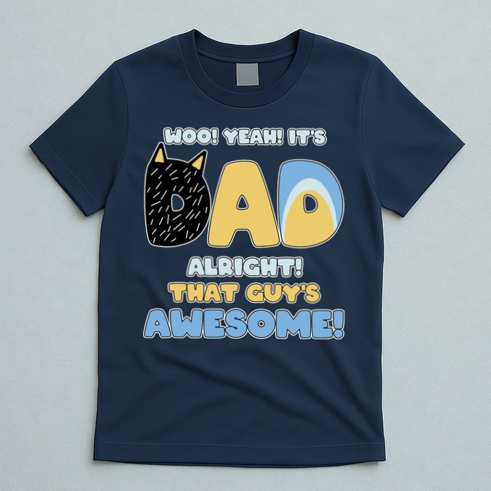 Fathers Day Woo Yeah Its Dad Alright That Guys Awesome T-Shirt