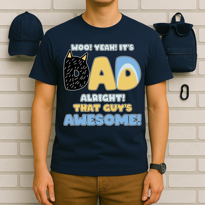 Fathers Day Woo Yeah Its Dad Alright That Guys Awesome T-Shirt