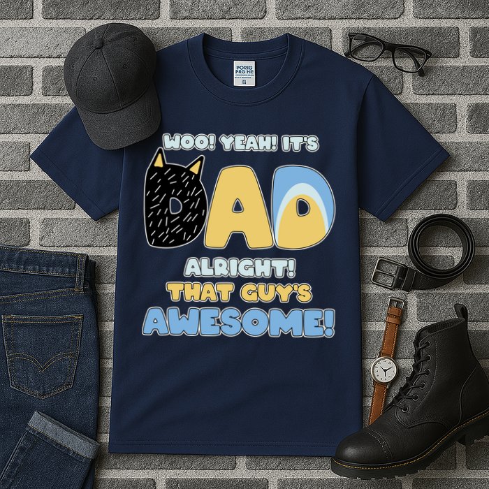 Fathers Day Woo Yeah Its Dad Alright That Guys Awesome Tall T-Shirt