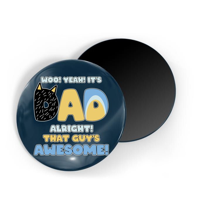 Fathers Day Woo Yeah Its Dad Alright That Guys Awesome Magnet