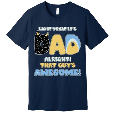 Fathers Day Woo Yeah Its Dad Alright That Guys Awesome Premium T-Shirt