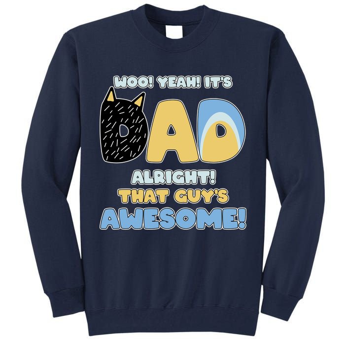 Fathers Day Woo Yeah Its Dad Alright That Guys Awesome Tall Sweatshirt