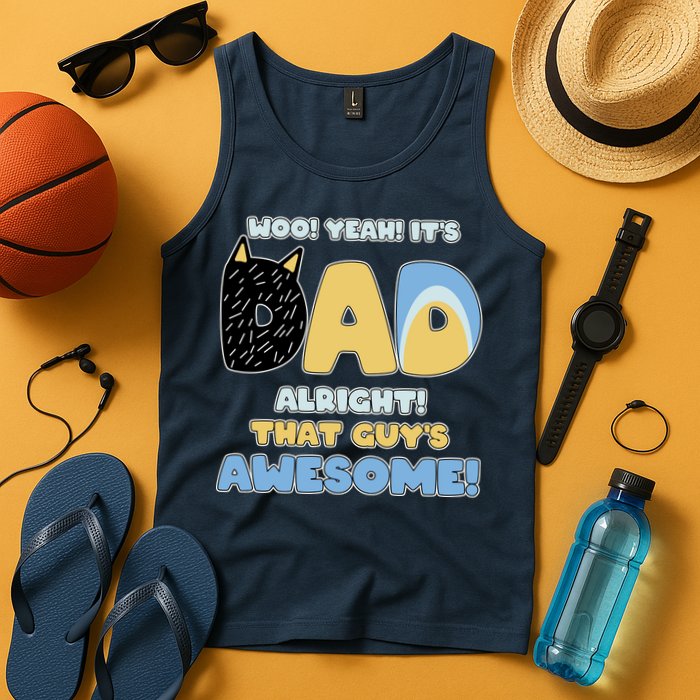 Fathers Day Woo Yeah Its Dad Alright That Guys Awesome Tank Top