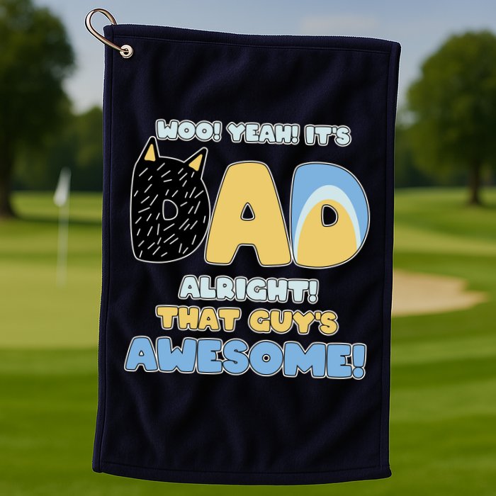 Fathers Day Woo Yeah Its Dad Alright That Guys Awesome Golf Towel