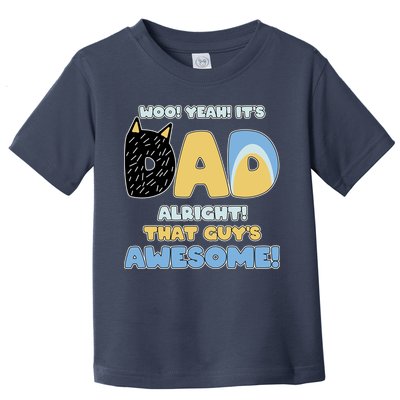 Fathers Day Woo Yeah Its Dad Alright That Guys Awesome Toddler T-Shirt