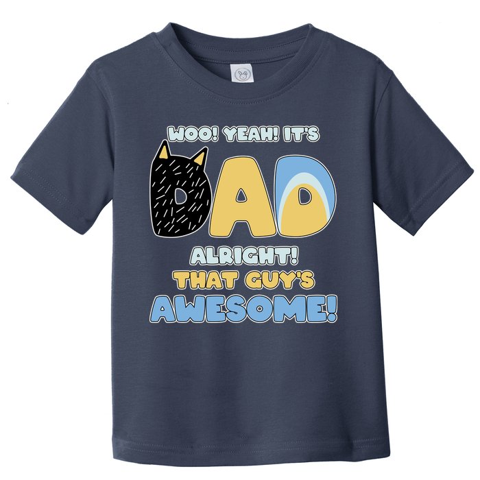 Fathers Day Woo Yeah Its Dad Alright That Guys Awesome Toddler T-Shirt